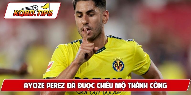 Ayoze Perez đã được chiêu mộ thành công