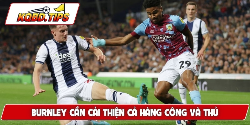 Burnley cần cải thiện cả hàng công và thủ