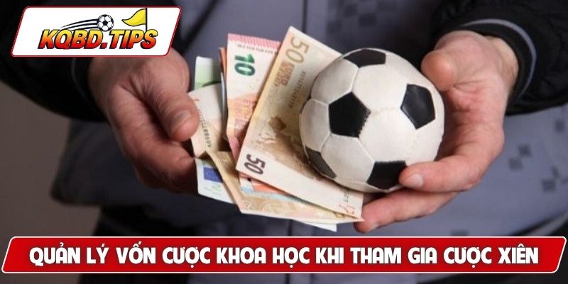 Quản lý vốn cược khoa học khi tham gia cược xiên