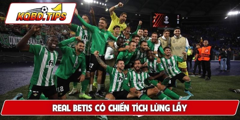 Real Betis có chiến tích lừng lẫy