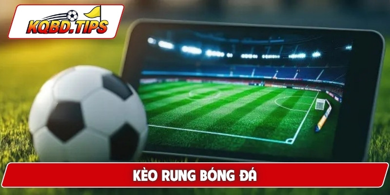 kèo rung bóng đá